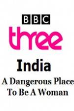 Watch India - A Dangerous Place To Be A Woman Watch123movies