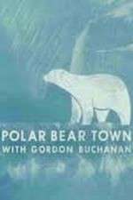 Watch Life in Polar Bear Town with Gordon Buchanan Watch123movies