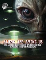 Watch Aliens Are Among Us: UFO Visitations, Covert Cover Ups, Supernatural Beings and Terrifying Abductions Watch123movies