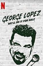 Watch George Lopez: We\'ll Do It for Half Watch123movies