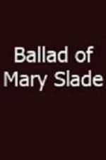 Watch Ballad of Mary Slade Watch123movies