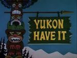 Watch Yukon Have It Watch123movies