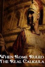 Watch When Rome Ruled The Real Caligula Watch123movies