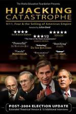 Watch Hijacking Catastrophe 911 Fear & the Selling of American Empire Watch123movies