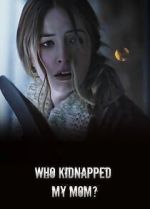 Watch Who Kidnapped My Mom? Watch123movies