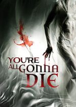 Watch You\'re All Gonna Die Watch123movies