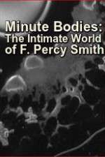 Watch Minute Bodies: The Intimate World of F. Percy Smith Watch123movies