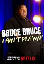 Watch Bruce Bruce: I Ain\'t Playin\' Watch123movies
