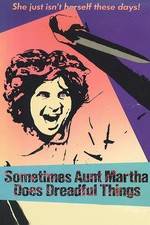 Watch Sometimes Aunt Martha Does Dreadful Things Watch123movies