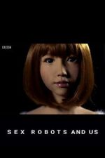 Watch Sex Robots and Us Watch123movies