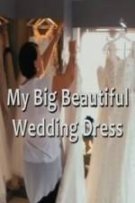 Watch My Big Beautiful Wedding Dress Watch123movies