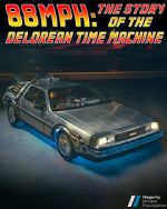 Watch 88MPH: The Story of the DeLorean Time Machine Watch123movies