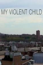 Watch My Violent Child Watch123movies