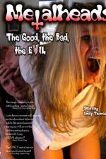 Watch Metalheads The Good the Bad and the Evil Watch123movies