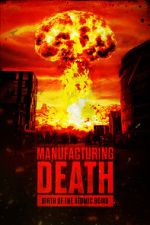 Watch Manufacturing Death: Birth of the Atom Bomb Watch123movies
