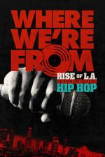 Watch Where We\'re From: Rise of L.A. Underground Hip Hop Watch123movies