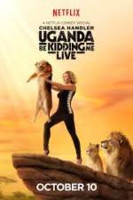Watch Chelsea Handler Uganda Be Kidding Me Live Watch123movies
