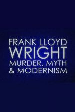 Watch Frank Lloyd Wright: Murder, Myth & Modernism Watch123movies