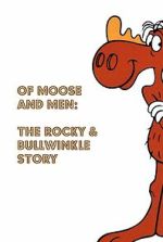 Watch Of Moose and Men: The Rocky and Bullwinkle Story Watch123movies