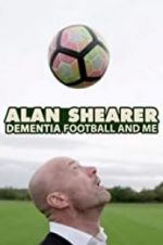 Watch Alan Shearer: Dementia, Football & Me Watch123movies