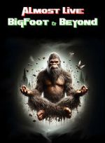 Watch Almost Live: Bigfoot & Beyond Watch123movies