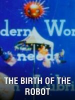 Watch The Birth of the Robot Watch123movies