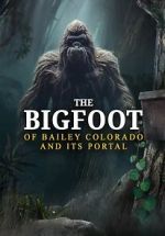 Watch The Bigfoot of Bailey Colorado and Its Portal Watch123movies