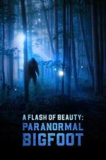 Watch A Flash of Beauty: Paranormal Bigfoot Watch123movies