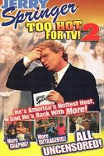 Watch Jerry Springer To Hot For TV 2 Watch123movies