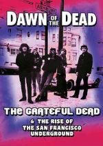 Watch Dawn of the Dead: The Grateful Dead & the Rise of the San Francisco Underground Watch123movies
