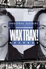 Watch Industrial Accident: The Story of Wax Trax! Records Watch123movies