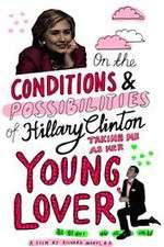 Watch On the Conditions and Possibilities of Hillary Clinton Taking Me as Her Young Lover Watch123movies