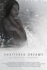 Watch Shattered Dreams: Sex Trafficking in America Watch123movies