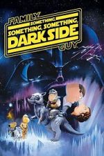 Watch Family Guy Presents: Something, Something, Something, Dark Side Watch123movies