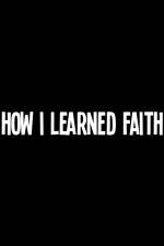 Watch How I Learned Faith Watch123movies