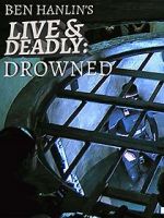 Watch Ben Hanlin\'s Live & Deadly: Drowned Watch123movies