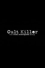 Watch Cult Killer: The Story of Rick Rodriguez Watch123movies