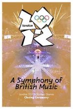 Watch London 2012 Olympic Closing Ceremony: A Symphony of British Music (TV Special 2012) Watch123movies