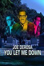 Watch Joe Derosa You Let Me Down Watch123movies
