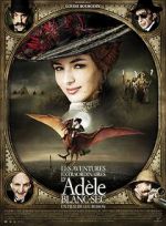 Watch The Extraordinary Adventures of Adèle Blanc-Sec Watch123movies