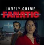 Watch Lonely Crime Fanatic Watch123movies