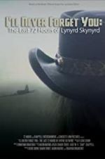 Watch I\'ll Never Forget You: The Last 72 Hours of Lynyrd Skynyrd Watch123movies