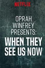 Watch Oprah Winfrey Presents: When They See Us Now Watch123movies