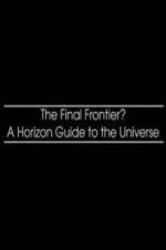 Watch The Final Frontier? A Horizon Guide to the Universe Watch123movies