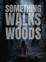Watch Something Walks in the Woods Watch123movies
