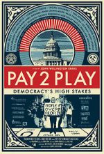 Watch PAY 2 PLAY: Democracy\'s High Stakes Watch123movies