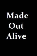 Watch Made Out Alive Watch123movies