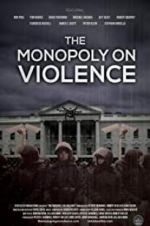 Watch The Monopoly on Violence Watch123movies
