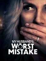 Watch My Husband\'s Worst Mistake Watch123movies
