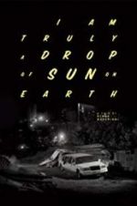 Watch I Am Truly a Drop of Sun on Earth Watch123movies